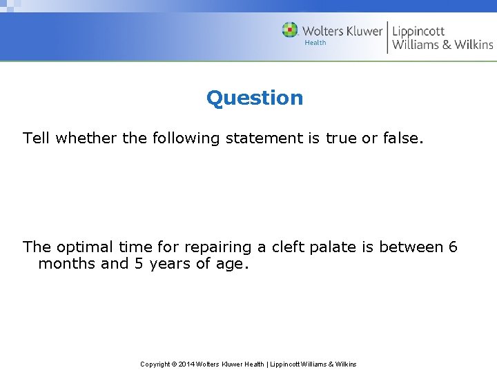 Question Tell whether the following statement is true or false. The optimal time for