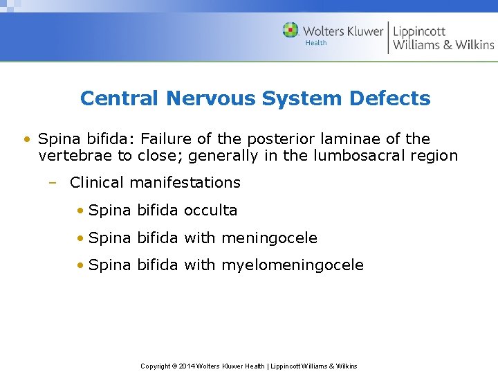 Central Nervous System Defects • Spina bifida: Failure of the posterior laminae of the