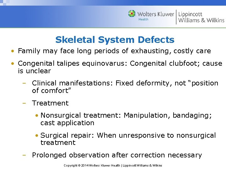 Skeletal System Defects • Family may face long periods of exhausting, costly care •
