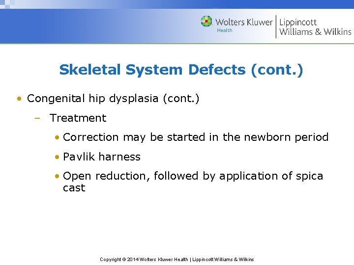 Skeletal System Defects (cont. ) • Congenital hip dysplasia (cont. ) – Treatment •