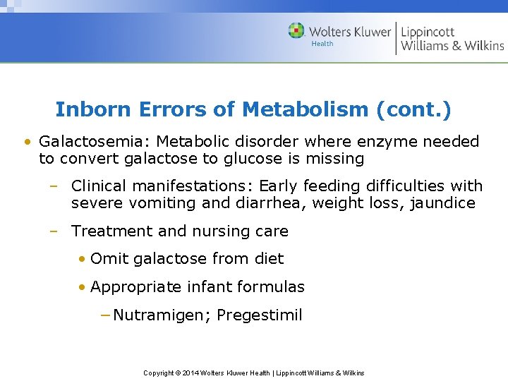 Inborn Errors of Metabolism (cont. ) • Galactosemia: Metabolic disorder where enzyme needed to