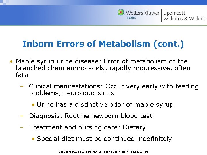 Inborn Errors of Metabolism (cont. ) • Maple syrup urine disease: Error of metabolism