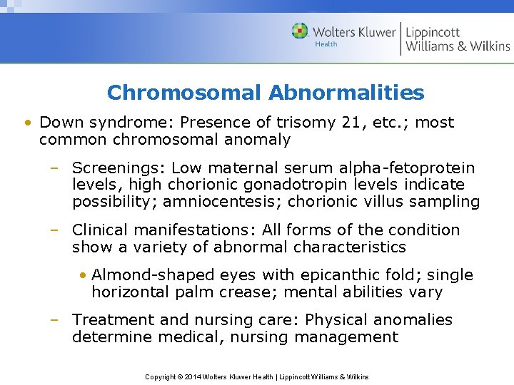 Chromosomal Abnormalities • Down syndrome: Presence of trisomy 21, etc. ; most common chromosomal