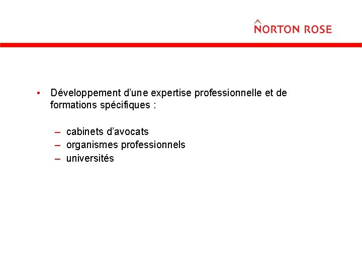  • Développement d’une expertise professionnelle et de formations spécifiques : – cabinets d’avocats