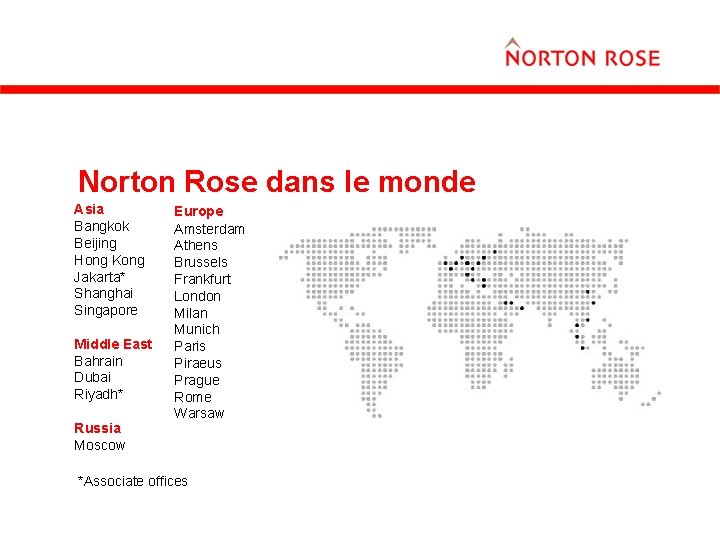 Norton Rose dans le monde Asia Bangkok Beijing Hong Kong Jakarta* Shanghai Singapore Middle