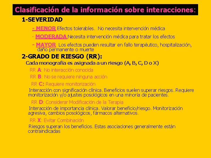 Clasificación de la información sobre interacciones: 1 -SEVERIDAD - MENOR Efectos tolerables. No necesita