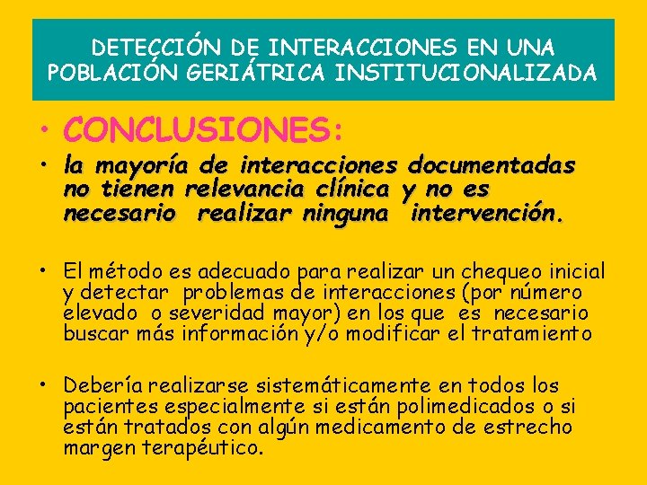 DETECCIÓN DE INTERACCIONES EN UNA POBLACIÓN GERIÁTRICA INSTITUCIONALIZADA • CONCLUSIONES: • la mayoría de