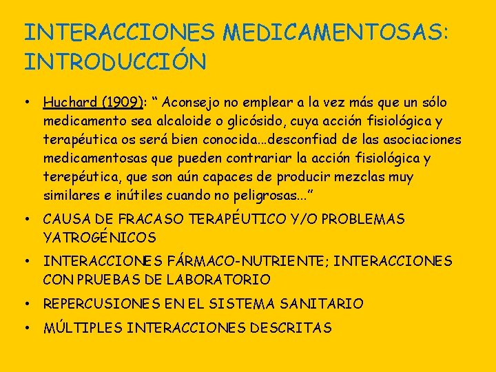 INTERACCIONES MEDICAMENTOSAS: INTRODUCCIÓN • Huchard (1909): “ Aconsejo no emplear a la vez más