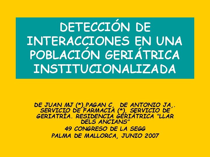 DETECCIÓN DE INTERACCIONES EN UNA POBLACIÓN GERIÁTRICA INSTITUCIONALIZADA DE JUAN MJ (*), PAGAN C,