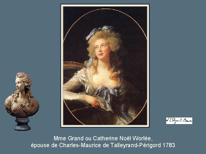 Mme Grand ou Catherine Noël Worlée, épouse de Charles-Maurice de Talleyrand-Périgord 1783 Mme Grand ou Catherine Noël Worlée, épouse de Charles-Maurice de Talleyrand-Périgord 1783