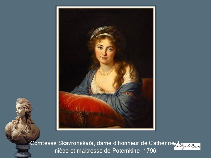 Comtesse Skavronskaïa, dame d’honneur de Catherine II, nièce et maîtresse de Potemkine 1796 Comtesse Skavronskaïa, dame d’honneur de Catherine II, nièce et maîtresse de Potemkine 1796