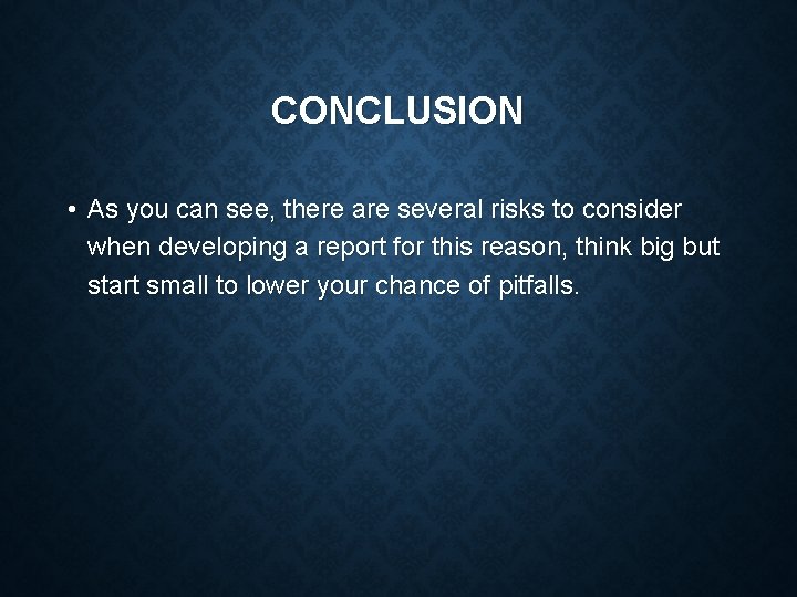 CONCLUSION • As you can see, there are several risks to consider when developing