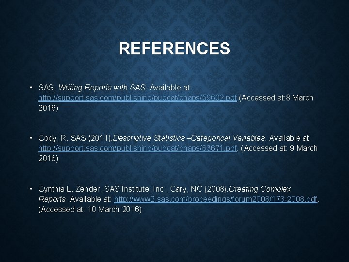 REFERENCES • SAS. Writing Reports with SAS. Available at: http: //support. sas. com/publishing/pubcat/chaps/59602. pdf