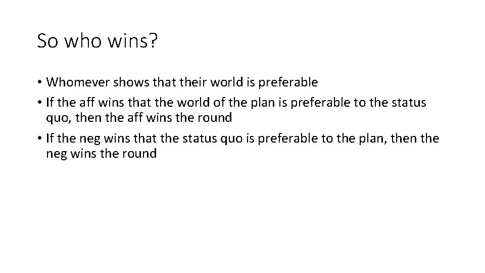 So who wins? • Whomever shows that their world is preferable • If the