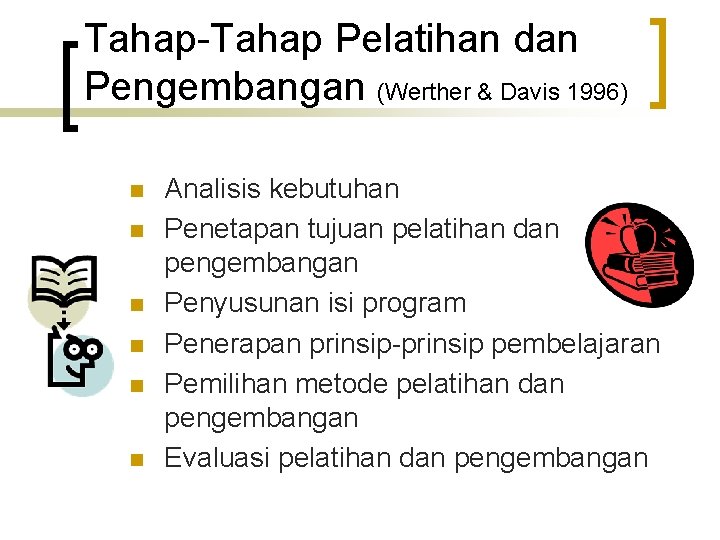 Tahap-Tahap Pelatihan dan Pengembangan (Werther & Davis 1996) n n n Analisis kebutuhan Penetapan