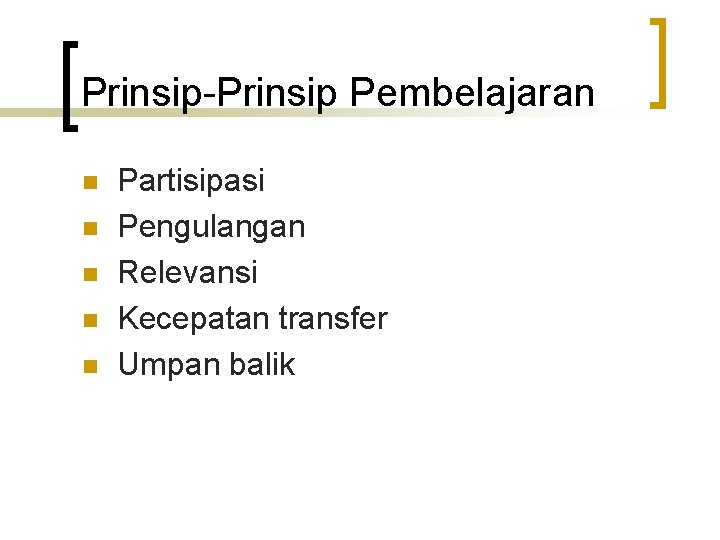 Prinsip-Prinsip Pembelajaran n n Partisipasi Pengulangan Relevansi Kecepatan transfer Umpan balik 