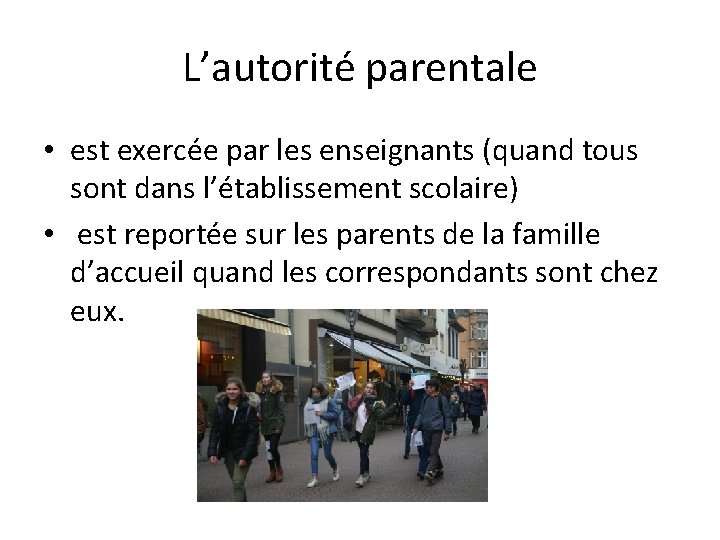 L’autorité parentale • est exercée par les enseignants (quand tous sont dans l’établissement scolaire)