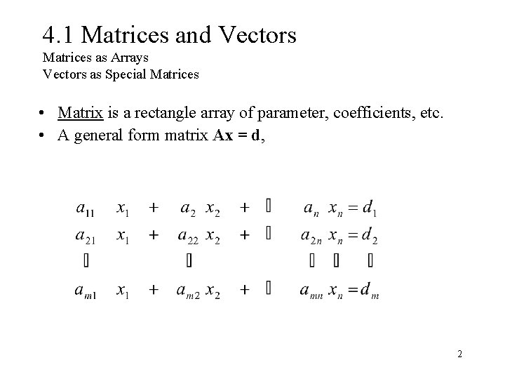 4. 1 Matrices and Vectors Matrices as Arrays Vectors as Special Matrices • Matrix