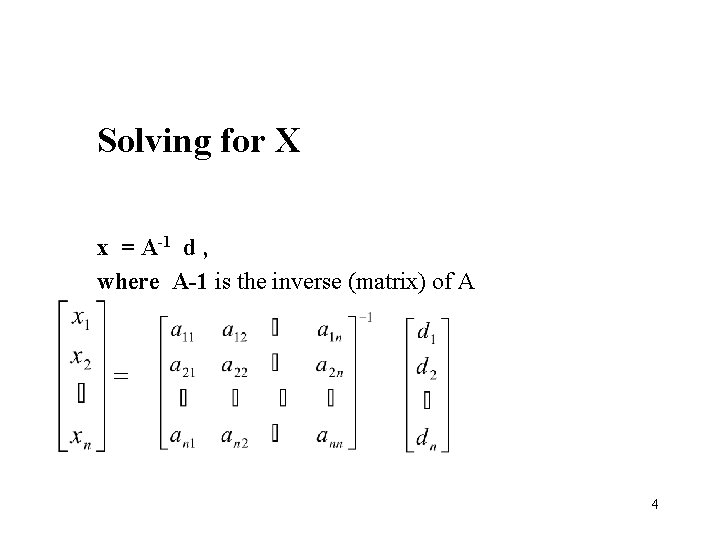 Solving for X x = A-1 d , where A-1 is the inverse (matrix)