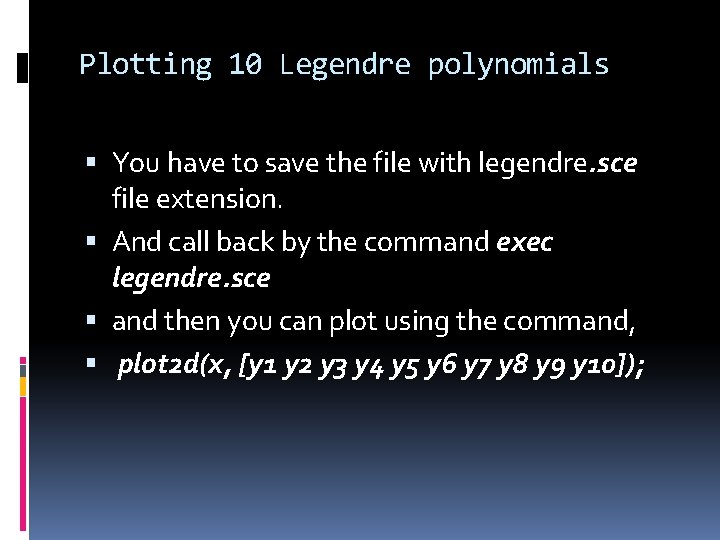 Plotting 10 Legendre polynomials You have to save the file with legendre. sce file