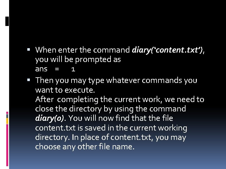  When enter the command diary(‘content. txt’), you will be prompted as ans =