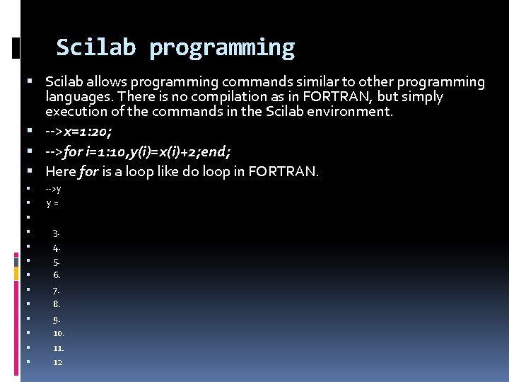 Scilab programming Scilab allows programming commands similar to other programming languages. There is no