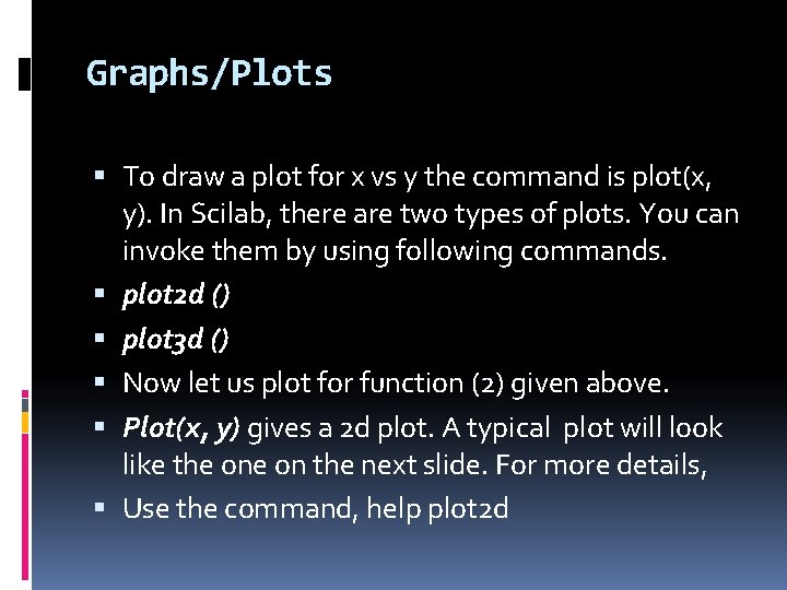 Graphs/Plots To draw a plot for x vs y the command is plot(x, y).