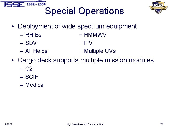 Special Operations • Deployment of wide spectrum equipment – RHIBs – SDV – All