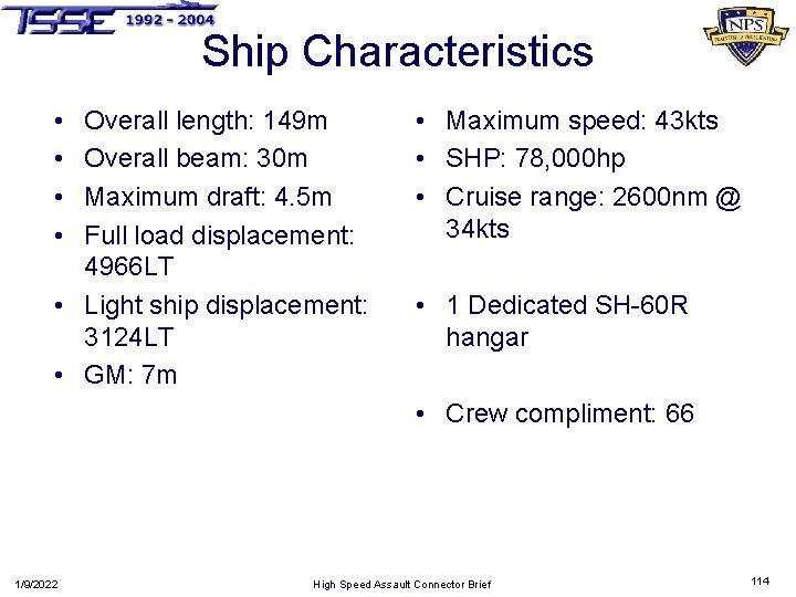 Ship Characteristics • • Overall length: 149 m Overall beam: 30 m Maximum draft: