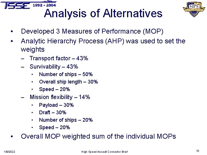 Analysis of Alternatives • • Developed 3 Measures of Performance (MOP) Analytic Hierarchy Process