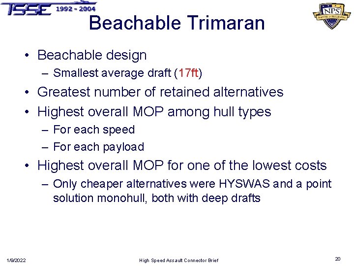 Beachable Trimaran • Beachable design – Smallest average draft (17 ft) • Greatest number