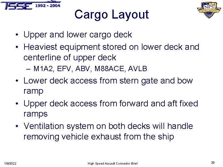 Cargo Layout • Upper and lower cargo deck • Heaviest equipment stored on lower