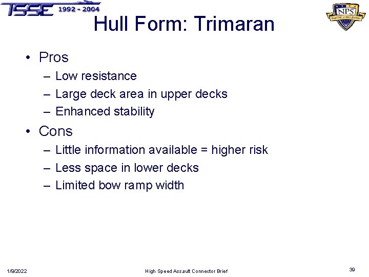 Hull Form: Trimaran • Pros – Low resistance – Large deck area in upper