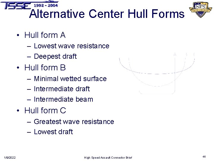 Alternative Center Hull Forms • Hull form A – Lowest wave resistance – Deepest