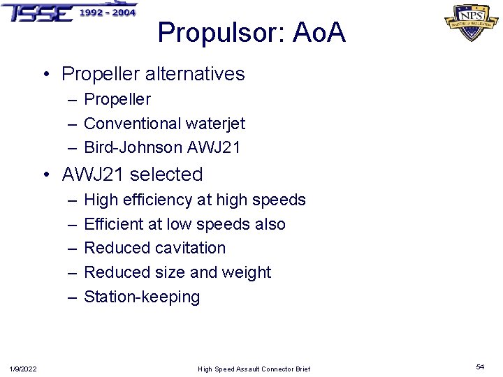 Propulsor: Ao. A • Propeller alternatives – Propeller – Conventional waterjet – Bird-Johnson AWJ