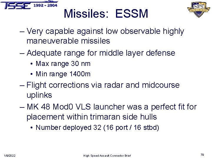 Missiles: ESSM – Very capable against low observable highly maneuverable missiles – Adequate range