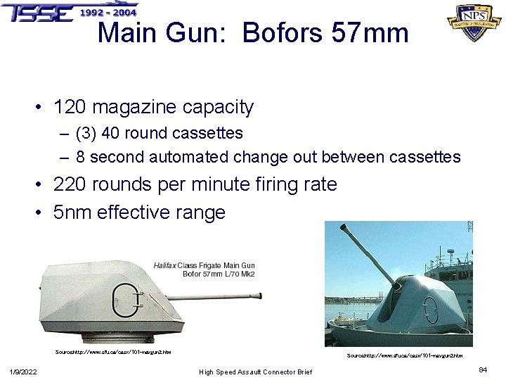 Main Gun: Bofors 57 mm • 120 magazine capacity – (3) 40 round cassettes