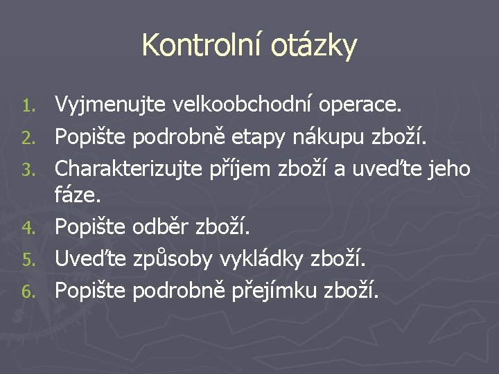 Kontrolní otázky 1. 2. 3. 4. 5. 6. Vyjmenujte velkoobchodní operace. Popište podrobně etapy