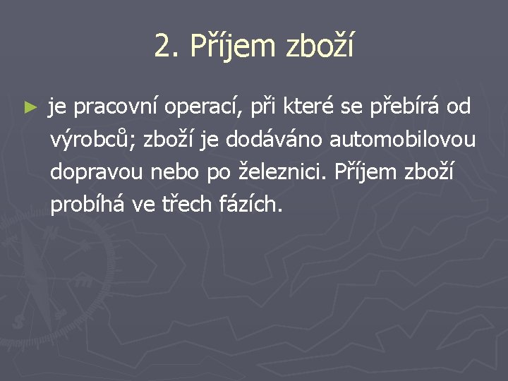 2. Příjem zboží ► je pracovní operací, při které se přebírá od výrobců; zboží