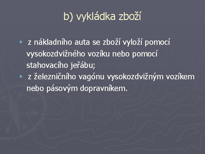 b) vykládka zboží § z nákladního auta se zboží vyloží pomocí vysokozdvižného vozíku nebo