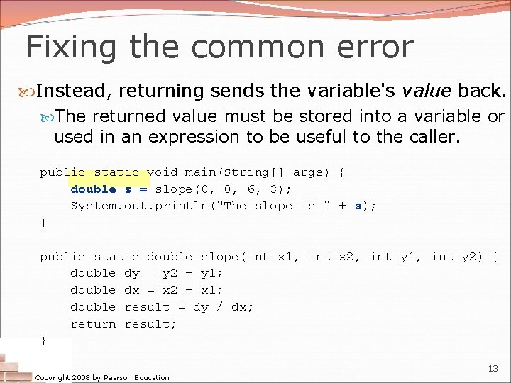 Fixing the common error Instead, returning sends the variable's value back. The returned value Fixing the common error Instead, returning sends the variable's value back. The returned value
