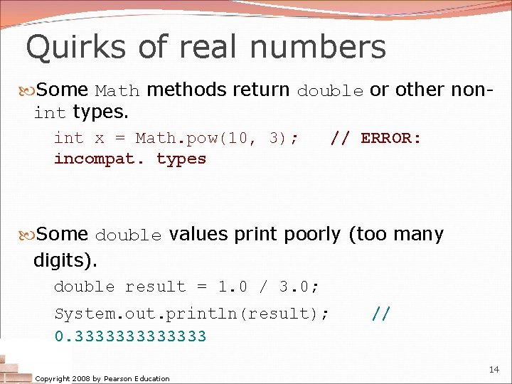 Quirks of real numbers Some Math methods return double or other nonint types. int Quirks of real numbers Some Math methods return double or other nonint types. int