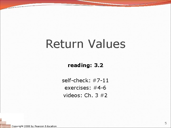 Return Values reading: 3. 2 self-check: #7 -11 exercises: #4 -6 videos: Ch. 3 Return Values reading: 3. 2 self-check: #7 -11 exercises: #4 -6 videos: Ch. 3