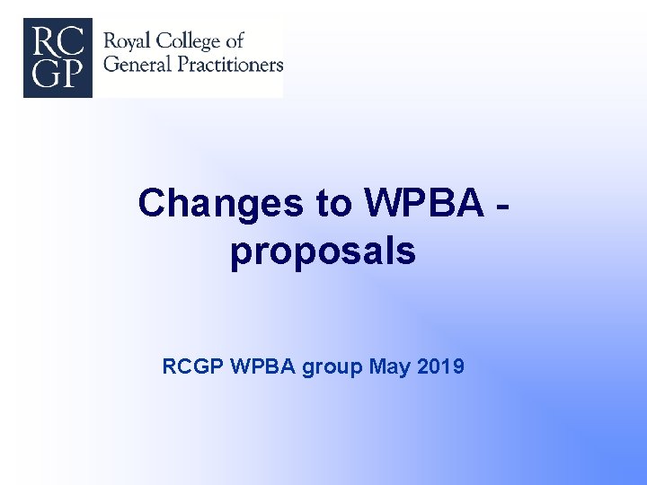 Changes to WPBA proposals RCGP WPBA group May 2019 