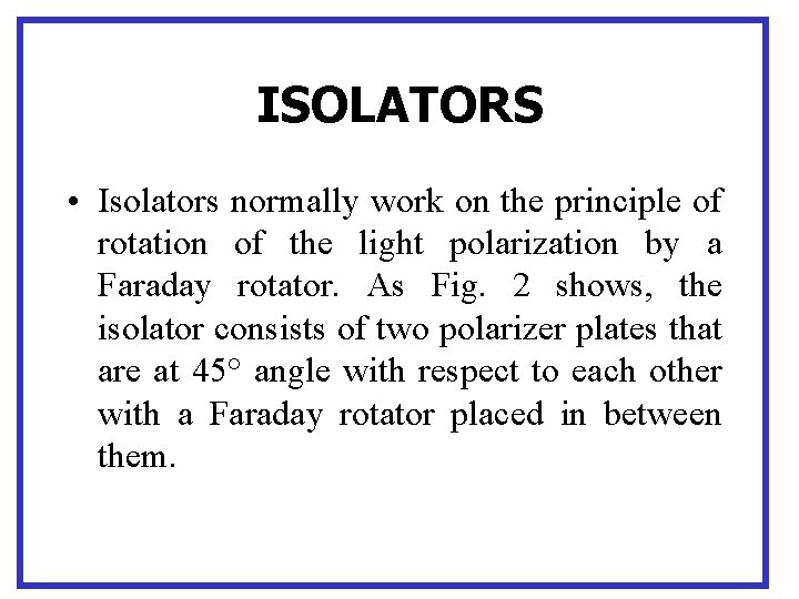ISOLATORS • Isolators normally work on the principle of rotation of the light polarization