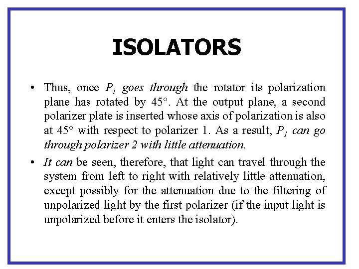 ISOLATORS • Thus, once P 1 goes through the rotator its polarization plane has