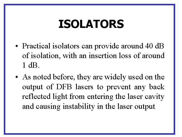 ISOLATORS • Practical isolators can provide around 40 d. B of isolation, with an