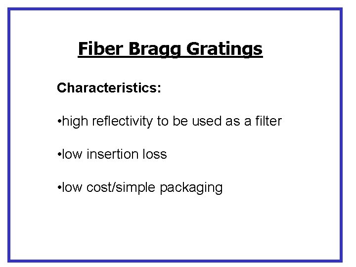 Fiber Bragg Gratings Characteristics: • high reflectivity to be used as a filter •