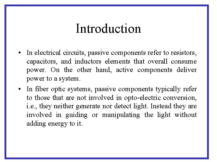 Introduction • In electrical circuits, passive components refer to resistors, capacitors, and inductors elements