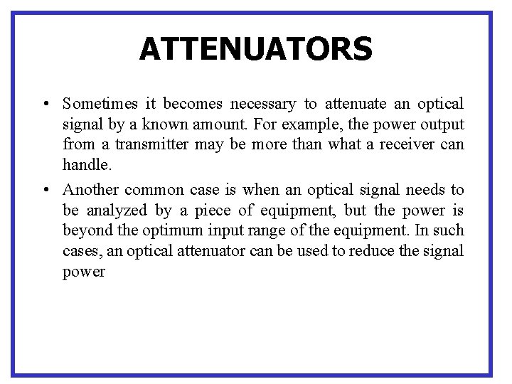 ATTENUATORS • Sometimes it becomes necessary to attenuate an optical signal by a known